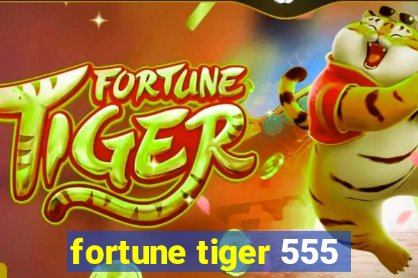 fortune tiger 555